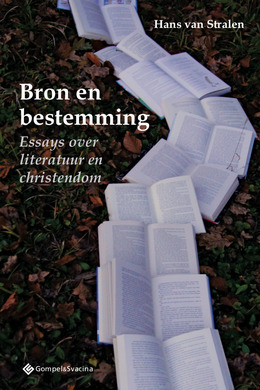 Bron en bestemming - Essays over literatuur en christendom by Hans Van Stralen