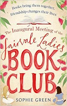 The Inaugural Meeting of the Fairvale Ladies Book Club by Sophie Green