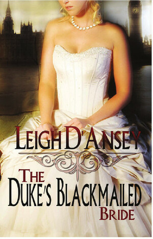 The Duke's Blackmailed Bride by Leigh D'Ansey