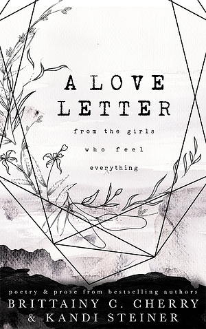 A Love Letter from the Girls Who Feel Everything by Kandi Steiner, Brittainy C. Cherry