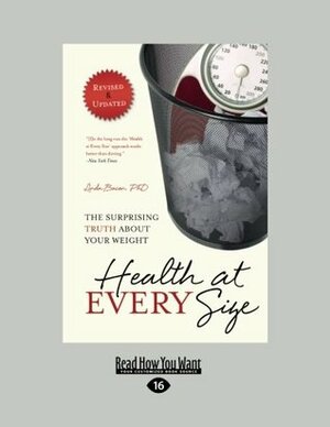 Health at Every Size 2nd Edition Revised & Updated: The Surprising Truth About Your Weight by Linda Bacon