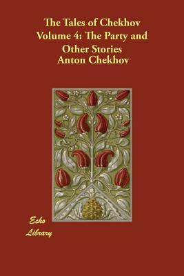 The Tales of Chekhov, Volume 4: The Party and Other Stories by Anton Chekhov