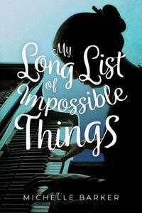 My Long List of Impossible Things by Michelle Barker