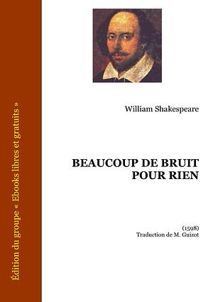 Beaucoup de Bruit Pour Rien by William Shakespeare