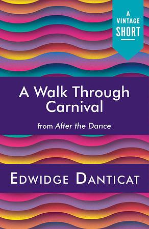 A Walk Through Carnival (A Vintage Short) by Edwidge Danticat