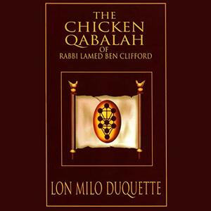 The Chicken Qabalah of Rabbi Lamed Ben Clifford: Dilettante's Guide to What You Do and Do Not Need to Know to Become a Qabalist by Lon Milo DuQuette, Rodney Orpheus