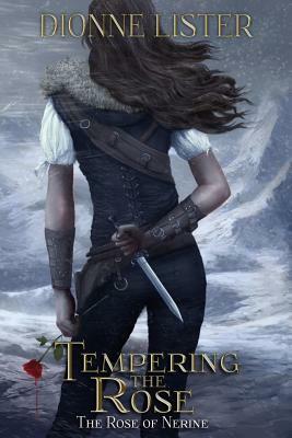 Tempering the Rose: The Rose of Nerine Fantasy Series by Dionne Lister