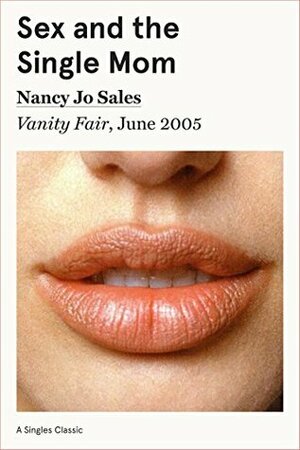 Sex and the Single Mom (Singles Classic) by Nancy Jo Sales