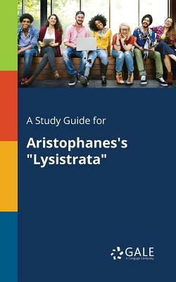 A Study Guide for Aristophanes's "Lysistrata" by Cengage Learning Gale