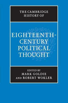 The Cambridge History of Eighteenth-Century Political Thought by Mark Goldie, Robert Wokler