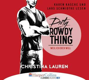 Dirty Rowdy Thing - Weil ich dich will: Wild Seasons - Teil 02 by Christina Lauren, Lars Schmidtke, Karen Kasche