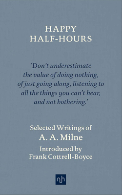 Happy Half-Hours: Selected Writings by A.A. Milne