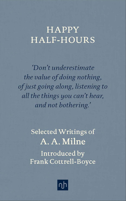 Happy Half-Hours: Selected Writings by A.A. Milne