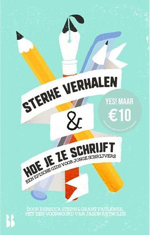 Sterke verhalen &amp; hoe je ze schrijft: een epische gids voor jonge schrijvers by Rebecca Stern, Grant Faulkner