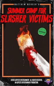Summer Camp for Slasher Victims by Matthew Mercer