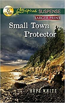 Small Town Protector by Hope White