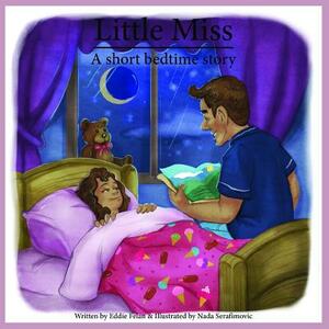 Little Miss: A Short Bedtime Story: A Short Bedtime Story by Eddie Felan