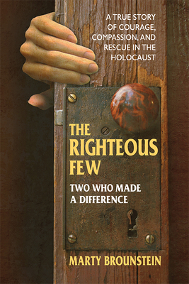 The Righteous Few: Two Who Made a Difference by Marty Brounstein