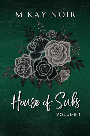 House of Subs (Vol 1) by M Kay Noir