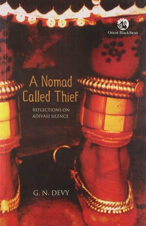 A Nomad Called Thief: Reflections On Adivasi Silence by G.N. Devy