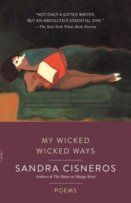 My Wicked Wicked Ways: Poems by Sandra Cisneros