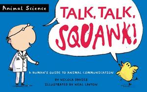 Talk, Talk, Squawk!: A Human's Guide to Animal Communication by Nicola Davies