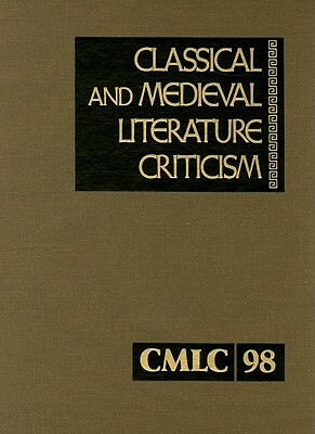 Classical and Medieval Literature Criticism: Criticism of the Works of World Authors from Classical Antiquity Through the Fourteenth Century, from the by 