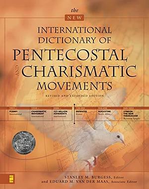 The New International Dictionary of Pentecostal and Charismatic Movements by Stanley M. Burgess, Ed M. Van der Maas