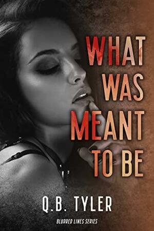 What Was Meant To Be by Q.B. Tyler