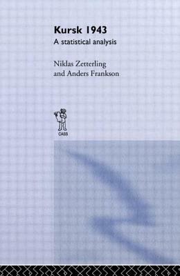 Kursk 1943: A Statistical Analysis by Niklas Zetterling, Anders Frankson