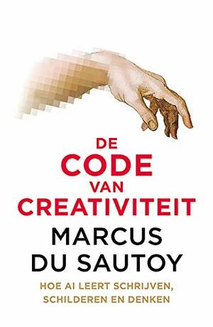 De code van creativiteit. Hoe AI leert schrijven, schilderen en denken. by Marcus du Sautoy