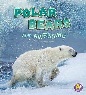 Polar Bears Are Awesome by Jaclyn Jaycox