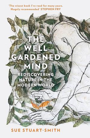 The Well Gardened Mind by Sue Stuart-Smith