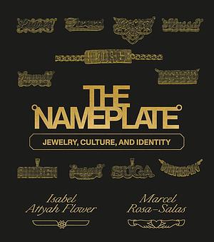 The Nameplate: Jewelry, Culture, and Identity by Marcel Rosa-Salas, Isabel Attyah Flower