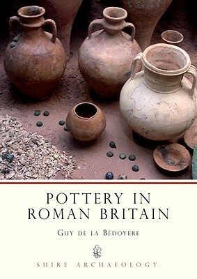 Pottery in Roman Britain by Guy de la Bédoyère