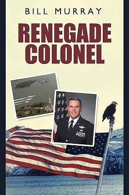 Renegade Colonel by Bill Murray