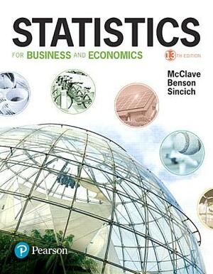 Statistics for Business and Economics by P. George Benson, Terry Sincich, James McClave