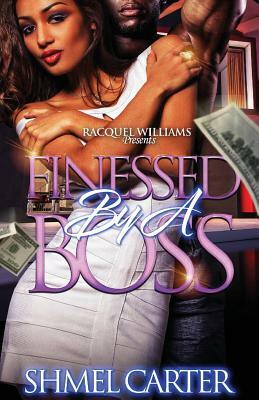 Finessed By A Boss by Shmel Carter