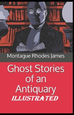 Ghost Stories of an Antiquary Illustrated by M.R. James