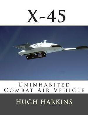 X-45: Uninhabited Combat Air Vehicle by Hugh Harkins