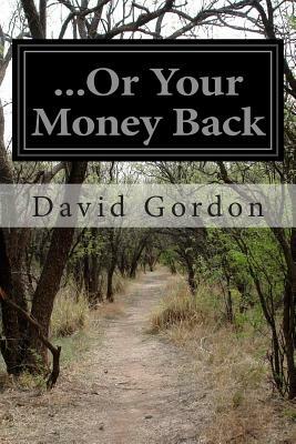 ...Or Your Money Back by David Gordon