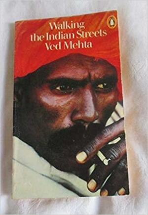 Walking The Indian Streets by Ved Mehta