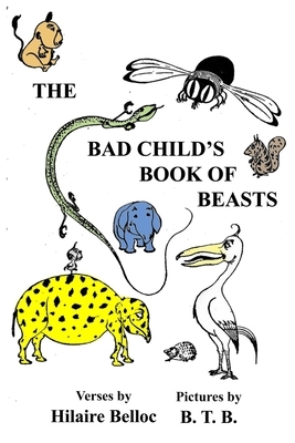 The Bad Child's Book of Beast by Hilaire Belloc