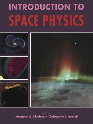 Introduction to Space Physics (Cambridge Atmospheric and Space Science) by Margaret G. Kivelson, Christopher T. Russell