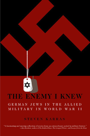 The Enemy I Knew: German Jews in the Allied Military in World War II by Michael Berenbaum, Steven Karras