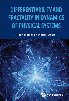 Differentiability and Fractality in Dynamics of Physical Systems by Ioan Merches, Maricel Agop