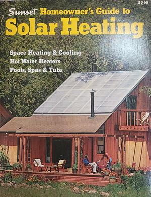 Sunset Homeowner's Guide to Solar Heating by Holly Lyman Antolini