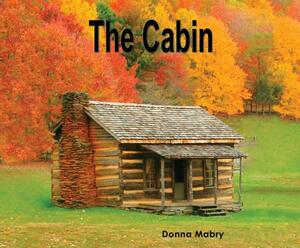 The Cabin by Donna Mabry