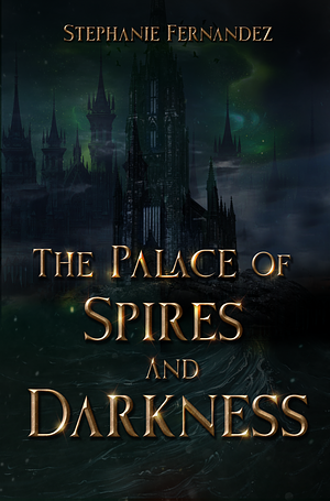 The Palace of Spires and Darkness by Stephanie Fernandez