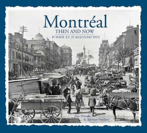 Montreal Then & Now by Alan Hustak